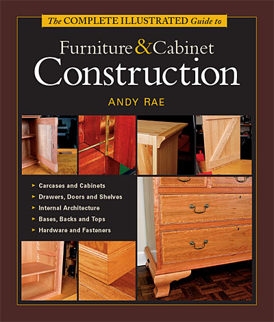 The Complete Illustrated Guide to Furniture & Cabinet Construction (Hardback)