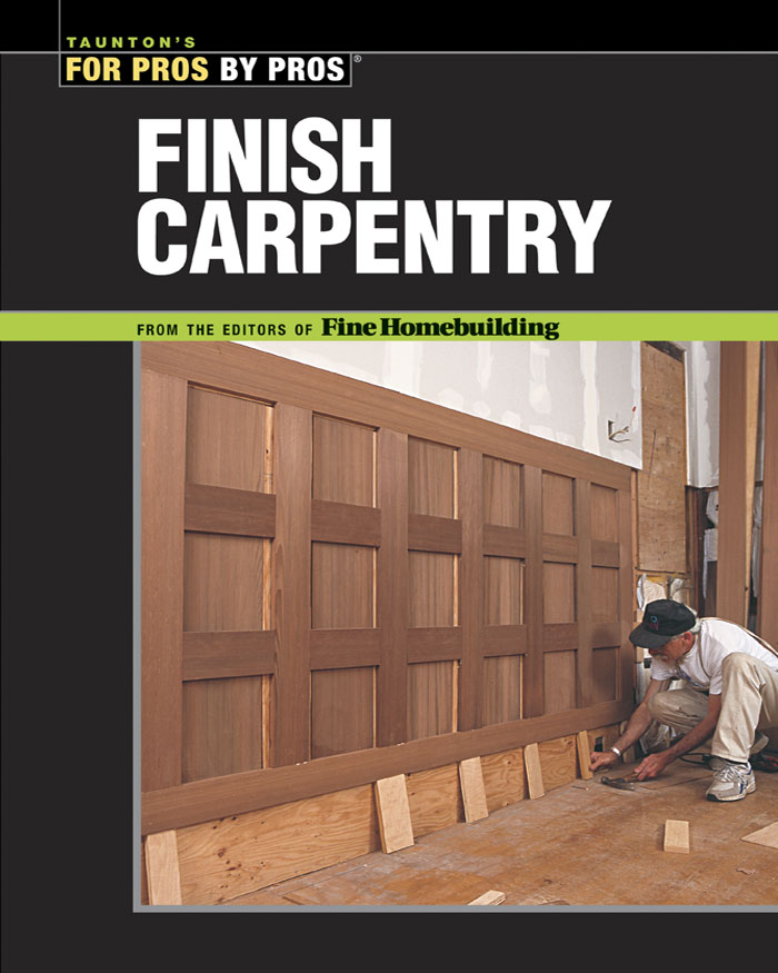 Taunton's for Pros By Pros: Finish Carpentry